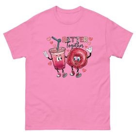 Better be together Valentine Classic fashion -shirt (Color: Pink, size: M)